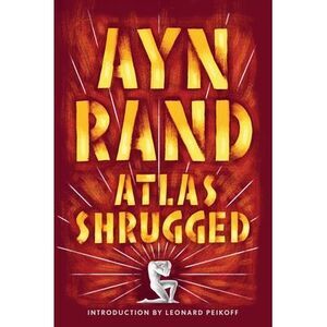 Atlas Shrugged -- Ayn Rand